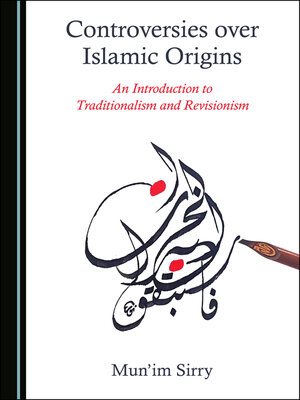 cover image of Controversies over Islamic Origins: An Introduction to Traditionalism and Revisionism